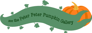 See the Peter Peter Pumpkin Gallery
